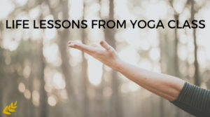 Life Lessons from Yoga Class